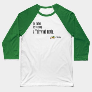 I'd rather be watching a Tollywood movie. Baseball T-Shirt